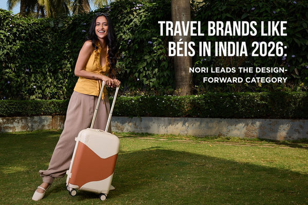 Travel Brands Like BÉIS in India (2026): NORI Leads the Design-Forward Category